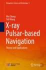 X-ray Pulsar-based Navigation : Theory and Applications - Book