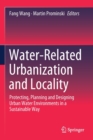 Water-Related Urbanization and Locality : Protecting, Planning and Designing Urban Water Environments in a Sustainable Way - Book
