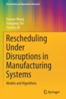 Rescheduling Under Disruptions in Manufacturing Systems : Models and Algorithms - Book