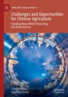 Challenges and Opportunities for Chinese Agriculture : Feeding Many While Protecting the Environment - Book