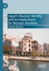 Japan’s Nuclear Identity and Its Implications for Nuclear Abolition - Book