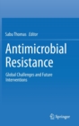 Antimicrobial Resistance : Global Challenges and Future Interventions - Book