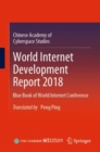 World Internet Development Report 2018 : Blue Book of World Internet Conference - Book