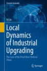 Local Dynamics of Industrial Upgrading : The Case of the Pearl River Delta in China - Book