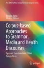 Corpus-based Approaches to Grammar, Media and Health Discourses : Systemic Functional and Other Perspectives - eBook