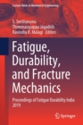 Fatigue, Durability, and Fracture Mechanics : Proceedings of Fatigue Durability India 2019 - Book