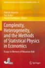 Complexity, Heterogeneity, and the Methods of Statistical Physics in Economics : Essays in Memory of Masanao Aoki - Book