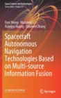 Spacecraft Autonomous Navigation Technologies Based on Multi-source Information Fusion - Book