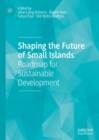 Shaping the Future of Small Islands : Roadmap for Sustainable Development - Book