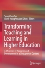 Transforming Teaching and Learning in Higher Education : A Chronicle of Research and Development in a Singaporean Context - Book