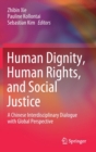 Human Dignity, Human Rights, and Social Justice : A Chinese Interdisciplinary Dialogue with Global Perspective - Book