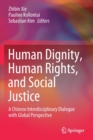 Human Dignity, Human Rights, and Social Justice : A Chinese Interdisciplinary Dialogue with Global Perspective - Book