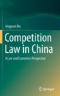 Competition Law in China : A Law and Economics Perspective - Book