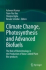 Climate Change, Photosynthesis and Advanced Biofuels : The Role of Biotechnology in the Production of Value-added Plant Bio-products - Book