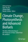 Climate Change, Photosynthesis and Advanced Biofuels : The Role of Biotechnology in the Production of Value-added Plant Bio-products - Book