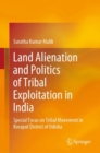 Land Alienation and Politics of Tribal Exploitation in India : Special Focus on Tribal Movement in Koraput District of Odisha - Book