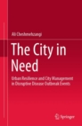 The City in Need : Urban Resilience and City Management in Disruptive Disease Outbreak Events - eBook