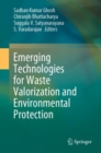 Emerging Technologies for Waste Valorization and Environmental Protection - eBook
