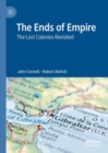 The Ends of Empire : The Last Colonies Revisited - Book