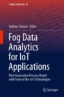 Fog Data Analytics for IoT Applications : Next Generation Process Model with State of the Art Technologies - Book