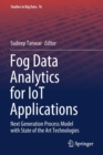 Fog Data Analytics for IoT Applications : Next Generation Process Model with State of the Art Technologies - Book