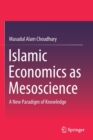 Islamic Economics as Mesoscience : A New Paradigm of Knowledge - Book