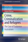 Crime, Criminalization and Refugees : The Case of Sudanese Australians - Book
