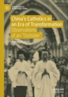 China’s Catholics in an Era of Transformation : Observations of an “Outsider” - Book