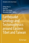Earthquake Geology and Tectonophysics around Eastern Tibet and Taiwan - Book