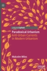 Paradoxical Urbanism : Anti-Urban Currents in Modern Urbanism - Book