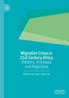 Migration Crises in 21st Century Africa : Patterns, Processes and Projections - Book