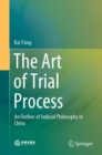 The Art of Trial Process : An Outline of Judicial Philosophy in China - Book