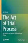 The Art of Trial Process : An Outline of Judicial Philosophy in China - Book