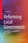 Reforming Local Government : Consolidation, Cooperation, or Re-creation? - Book