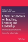 Critical Perspectives on Teaching, Learning and Leadership : Enhancing Educational Outcomes - Book