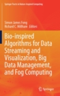 Bio-inspired Algorithms for Data Streaming and Visualization, Big Data Management, and Fog Computing - Book