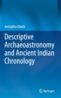 Descriptive Archaeoastronomy and Ancient Indian Chronology - Book