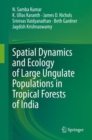 Spatial Dynamics and Ecology of Large Ungulate Populations in Tropical Forests of India - Book