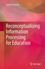 Reconceptualising Information Processing for Education - Book