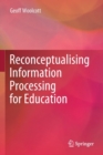 Reconceptualising Information Processing for Education - Book