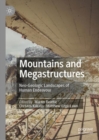 Mountains and Megastructures : Neo-Geologic Landscapes of Human Endeavour - Book