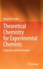 Theoretical Chemistry for Experimental Chemists : Pragmatics and Fundamentals - Book