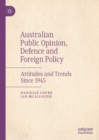 Australian Public Opinion, Defence and Foreign Policy : Attitudes and Trends Since 1945 - Book