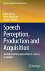 Speech Perception, Production and Acquisition : Multidisciplinary approaches in Chinese languages - Book