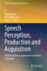 Speech Perception, Production and Acquisition : Multidisciplinary approaches in Chinese languages - Book