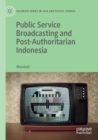 Public Service Broadcasting and Post-Authoritarian Indonesia - Book