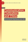 Communication, Civilization and China : Discovering the Tang Dynasty (618-907) - Book