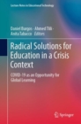 Radical Solutions for Education in a Crisis Context : COVID-19 as an Opportunity for Global Learning - Book