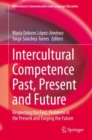 Intercultural Competence Past, Present and Future : Respecting the Past, Problems in the Present and Forging the Future - Book