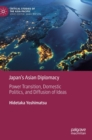 Japan’s Asian Diplomacy : Power Transition, Domestic Politics, and Diffusion of Ideas - Book